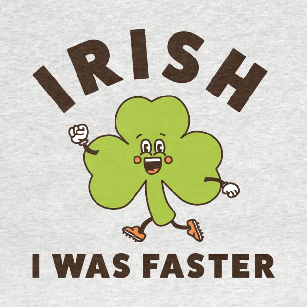 Irish I Was Faster Funny Running St. Patrick's Day Run by PodDesignShop